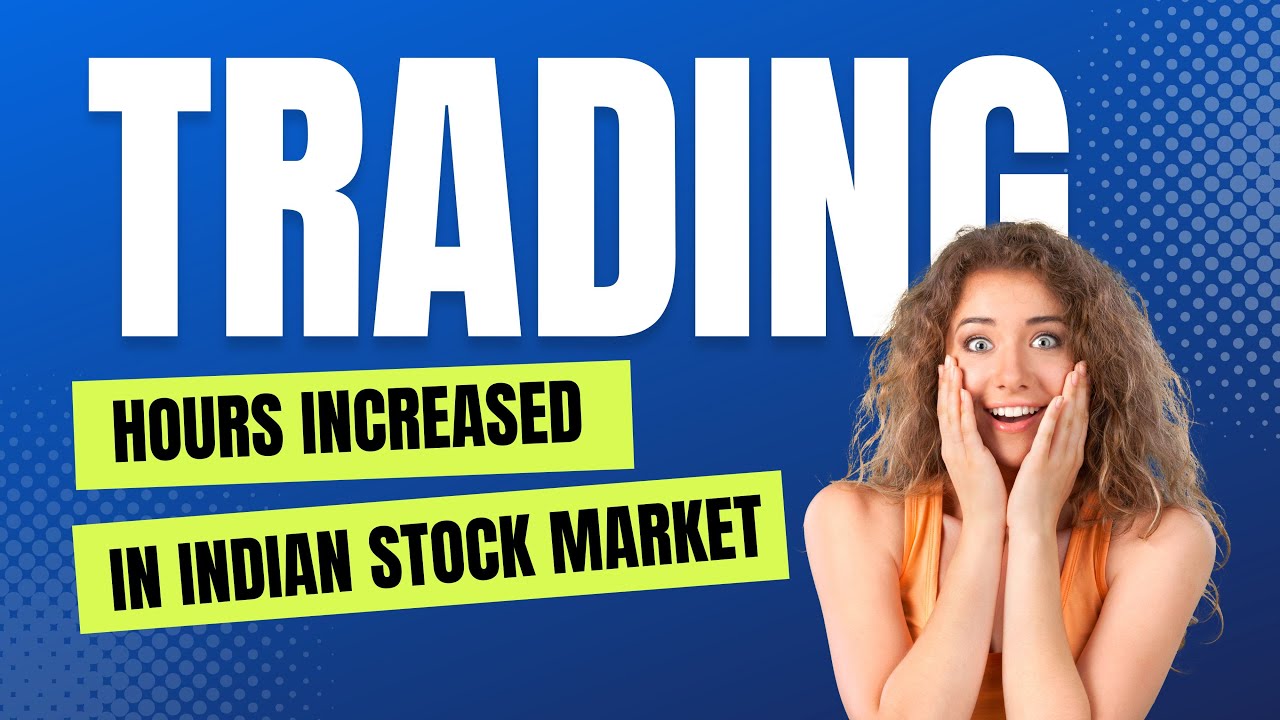 Trading hours extended in india | Why trading hours increase by SEBI | trading time change in india