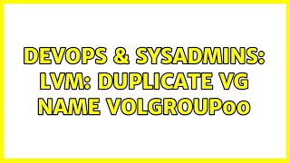 DevOps & SysAdmins: LVM: Duplicate VG name VolGroup00 (2 Solutions!!) Wealth