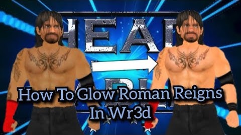 How To Glow Roman Reigns In Wr3d