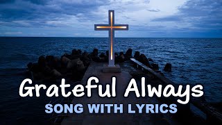 Grateful Always - Christian Song with Lyrics