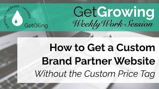 Build a Professional Website for Your Young Living Business | GetGrowing Weekly Work Session