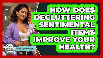 How Does Decluttering Sentimental Items Improve Your Health? - Homekeeping Handbook
