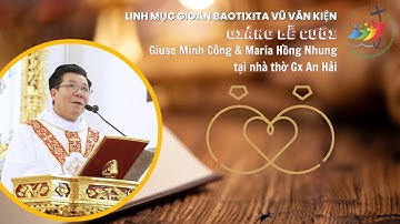 Cha Gioan Baotixita Vũ Văn Kiện giảng lễ cưới Giuse Minh Công & Maria Hồng Nhung tại nhà thờ An Hải