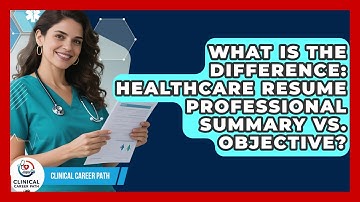 What Is The Difference: Healthcare Resume Professional Summary Vs. Objective? - Clinical Career Path