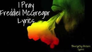 I Pray by Freddie McGregor Lyrics ( Video Music)