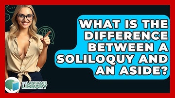 What Is The Difference Between A Soliloquy And An Aside? - The Language Library