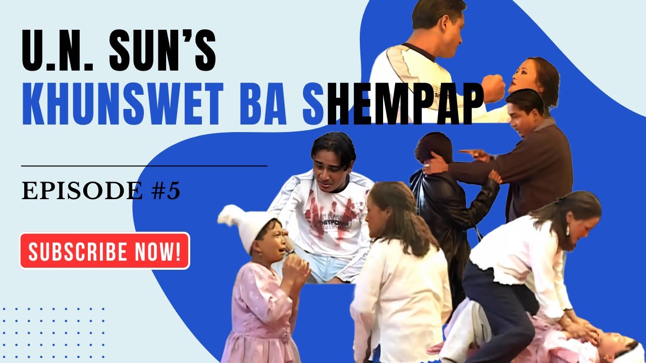 Khun Swet Ba Shem Pap - Khasi Film - Episode 5 Final : U N SUN | Music King