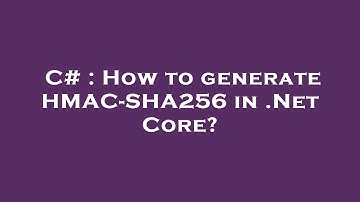 C# : How to generate HMAC-SHA256 in .Net Core?