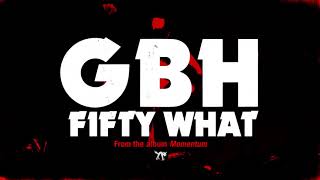 Vignette de la vidéo "GBH - "Fifty What?" (Full Album Stream)"