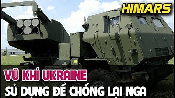 Vũ Khí Hiện Đại Ukraine Sử Dụng Để Chống Lại Nga: HIMARS, GMLRS và Hỗ Trợ Quốc Tế - Giải Mã Vũ Khí