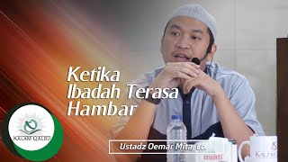 Ketika Ibadah Terasa Hambar | Ustadz Oemar Mita, Lc.