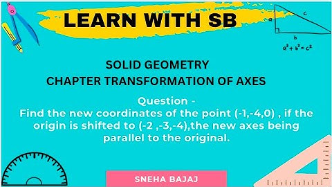 Find new coordinates of point (-1,-4,0),if the origin is shifted to (-2 ,-3,-4),the new axes