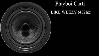 Playboi Carti - LIKE WEEZY (432hz)