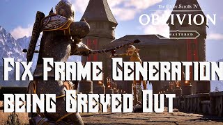 How to Fix Frame Generation being GREYED OUT in the The Elder Scrolls IV: Oblivion Remastered