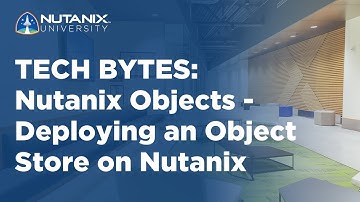 Nutanix Objects - Deploying an Object Store on Nutanix | Tech Bytes | Nutanix University