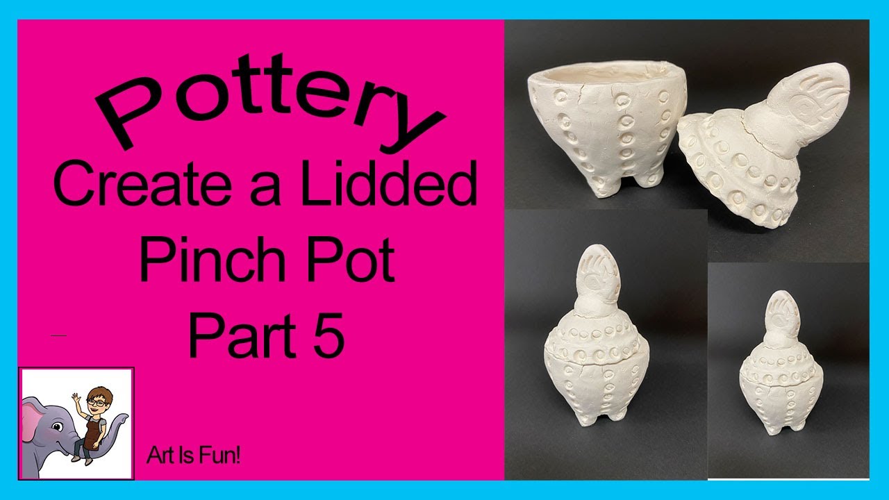 Pinch Pot Tutorial Lidded Pinch Pot Part 5 | Pottery for Beginners | Fun Pottery Tutorials ...