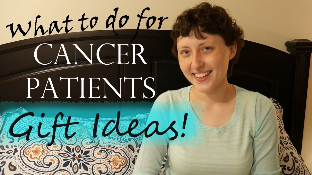 Gifts for Cancer Patients & How to Help | Advice from a Cancer Patient