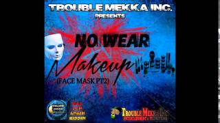 MICHAEL MORTON - NO WEAR MAKEUP (FACE MASK PT2) - WUL DEM AGAIN RIDDIM (NOV 2014)