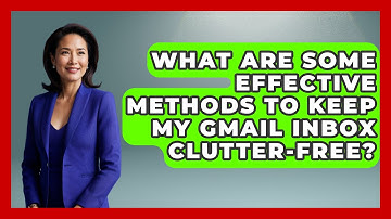 What Are Some Effective Methods to Keep My Gmail Inbox Clutter-Free? - TheEmailToolbox.com