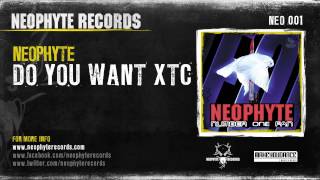 Neophyte - Do You Want XTC (NEO001) (1999)