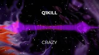 Q1KILL - CRAZY (Extended Mix)