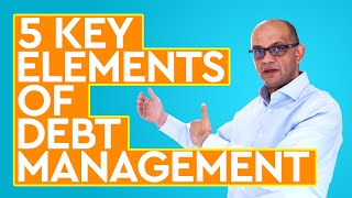 Five Key Elements Of Debt Management | How To Get Out Of Debt And Gain Financial Freedom
