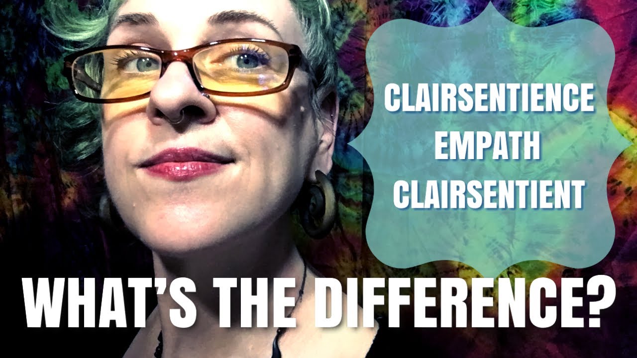 CLAIRSENTIENCE vs EMPATH vs CLAIRSENTIENT: What’s the Difference?