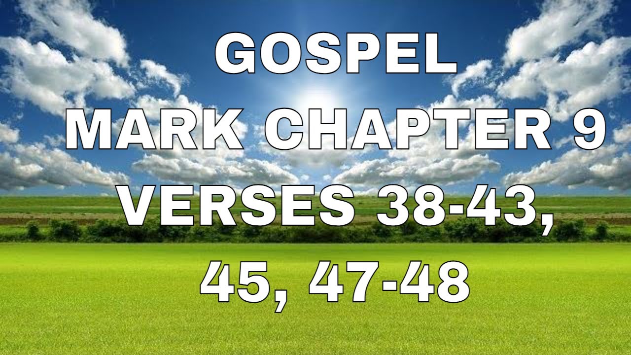 GOSPEL MARK CHAPTER 9 VERSES 38 43 45 47 48 26th SUNDAY IN gospel-mark-chapter-9-verses-38-43-45-47-48-26th-sunday-in