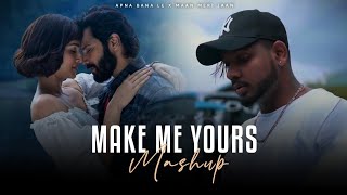 MAKE ME YOURS MASHUP | APNA BANA LE X MAAN MERI JAAN | Arijit Singh | King ❤️?