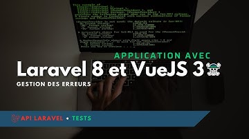 Application Laravel 8 et VueJS 3 - Gestion des erreurs - Ep.3
