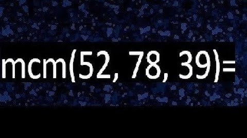 mcm de 52 , 78 y 39 , minimo comun multiplo , como se halla