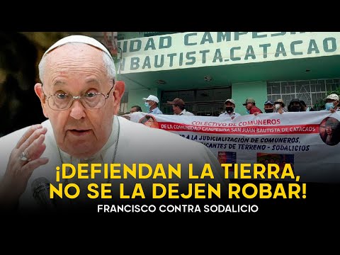 Papa Francisco contra el Sodalicio y en favor de campesinos de Piura: “Defiendan su tierra”