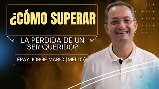 ¿Cómo superar la perdida de un ser querido? - Fray Jorge Mario Naranjo (El Mello) #ElBuenDios