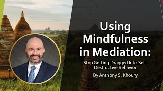 Using Mindfulness in Mediation presented by Anthony Khoury