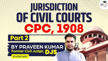 Jurisdiction of Civil Courts Part 2, By Praveen Kumar, Ex DJS | Civil Procedure Code | CPC