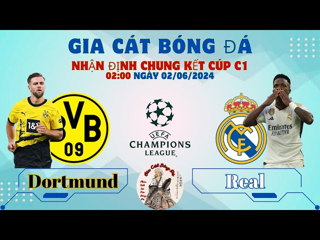 NHẬN ĐỊNH BÓNG ĐÁ: REAL MADRID vs DORTMUND - 02:00 NGÀY 02/06 | CHUNG KẾT CÚP C1 | GIA CÁT BÓNG ĐÁ class=