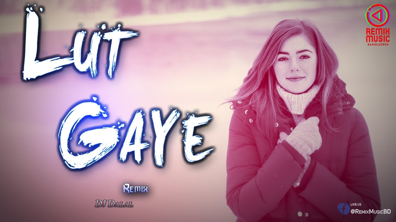 Lut Gaye (Remix) DJ Dalal Remix Music BD YouTube Music