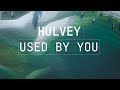 Hulvey - used by you - lyrics