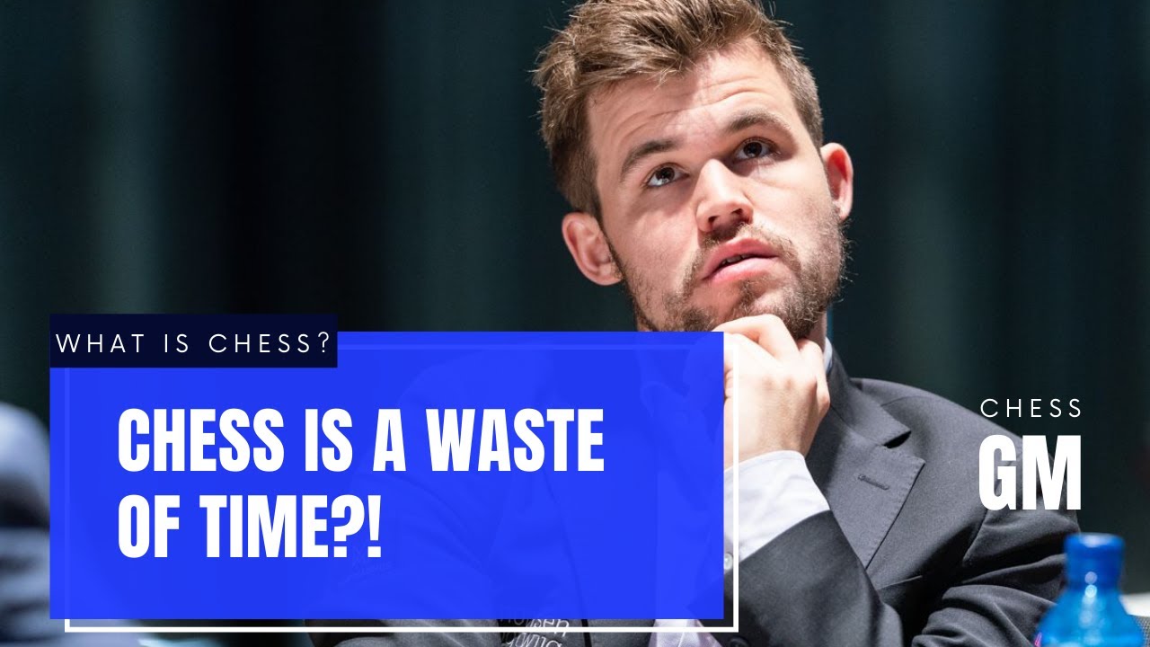 CHESS - A waste of time?!? - YouTube