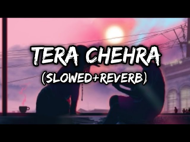 Tera Chehra || Arijit Singh || Slowed And Reverb || Trending Lofi Song || 67lofi 67katta class=