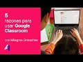 ¿Por qué usar Google Classroom? con Milagros Ormachea