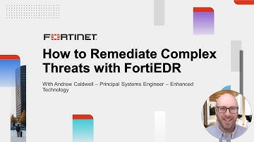 How to Remediate Complex Threats with FortiEDR | Endpoint Security