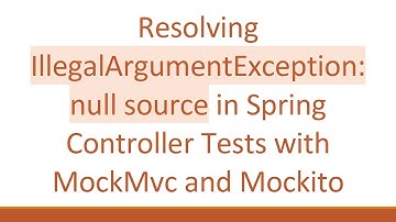 Resolving IllegalArgumentException: null source in Spring Controller Tests with MockMvc and Mockito