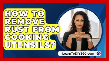 How To Remove Rust From Cooking Utensils? - LearnToDIY360.com