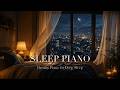 Sleep Piano 🎹 3 Hours of Dreamy Piano for Deep Sleep, Study & Relaxation (No Mid-Roll Ads)