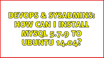 DevOps & SysAdmins: How can I install MySQL 5.7.9 to Ubuntu 14.04? (3 Solutions!!)