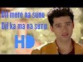 Dil meri na suna in hd full video.Dil mera na suna dil ka ma na suna full song... Mp3