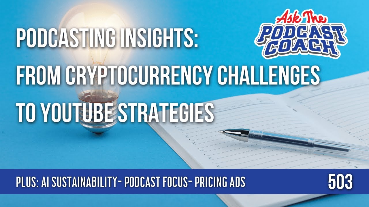 Podcasting Insights: From Cryptocurrency Challenges to YouTube Strategies