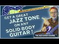 Get a great jazz tone on any solid body guitar