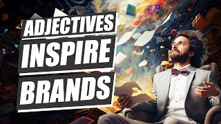 How To Use Brand Adjectives To Inspire Your Strategy